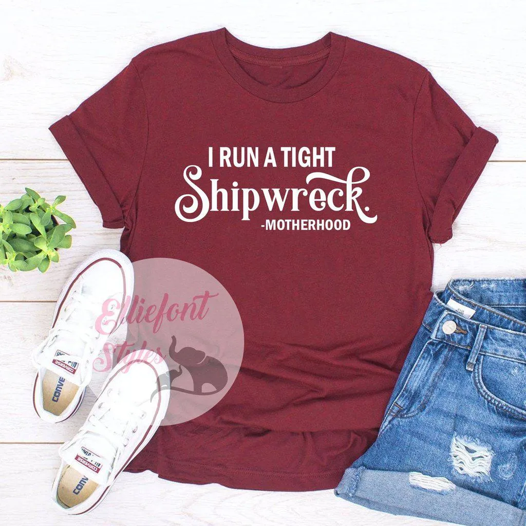 I Run A Tight Shipwreck Motherhood Shirt