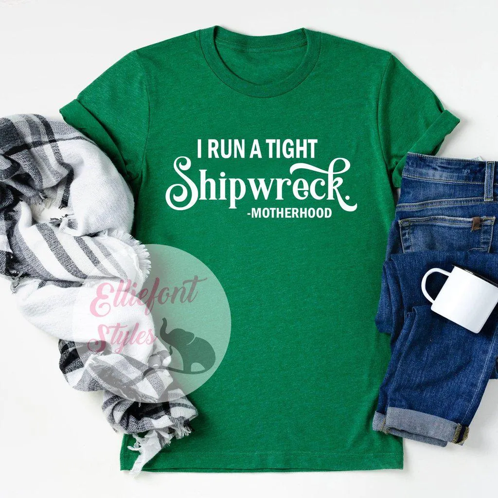 I Run A Tight Shipwreck Motherhood Shirt