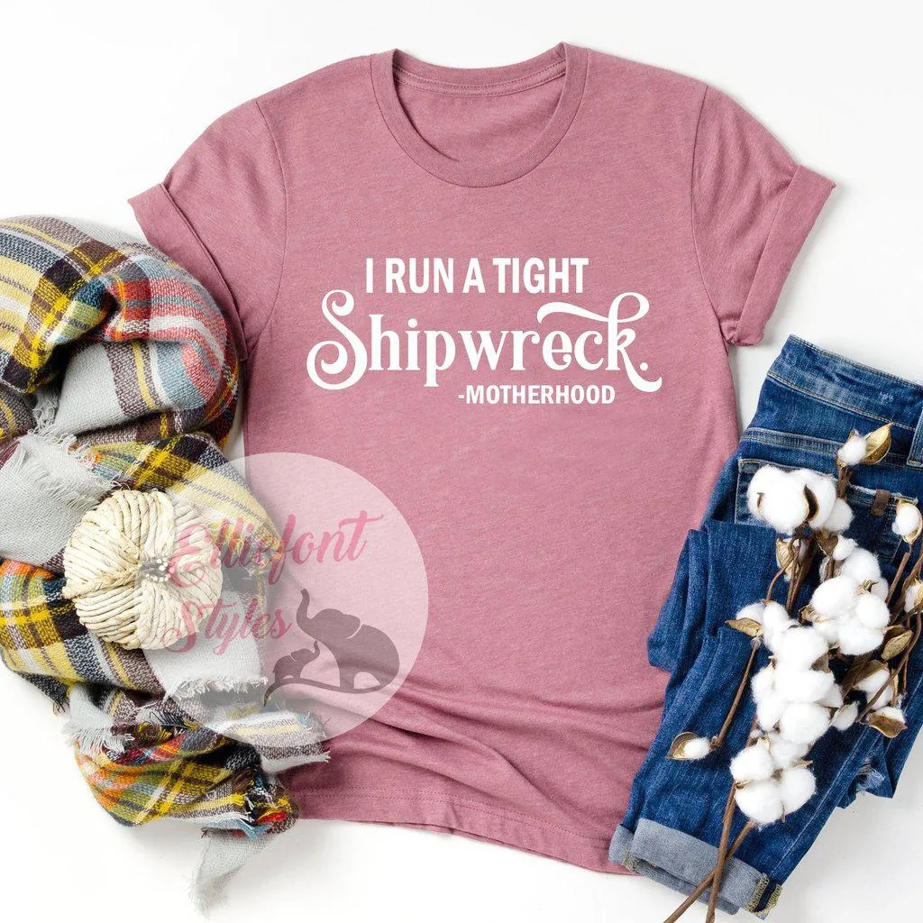 I Run A Tight Shipwreck Motherhood Shirt