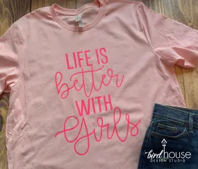 Life is Better with Girls Shirt, Cute Girl Mom, Grandma, Any Color